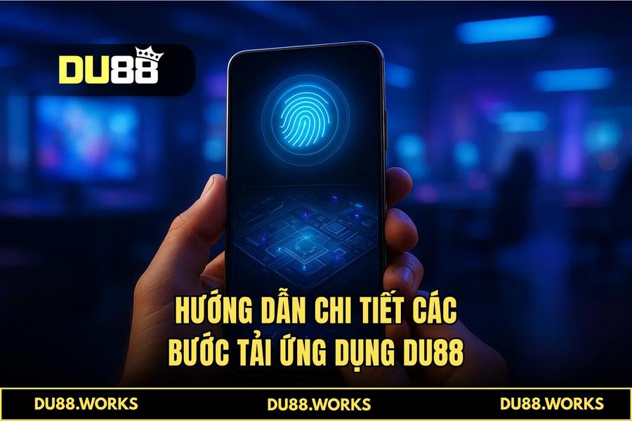 Hướng dẫn chi tiết các bước thực hiện tải ứng dụng DU88