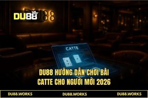 Hướng Dẫn Chơi Bài Catte Cho Người Mới: Chiến Thuật Sát Phạt Tại DU88